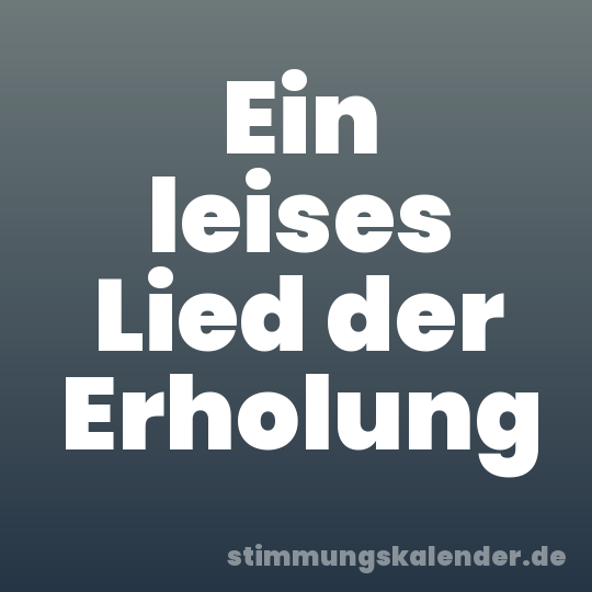 Ein leises Lied der Erholung