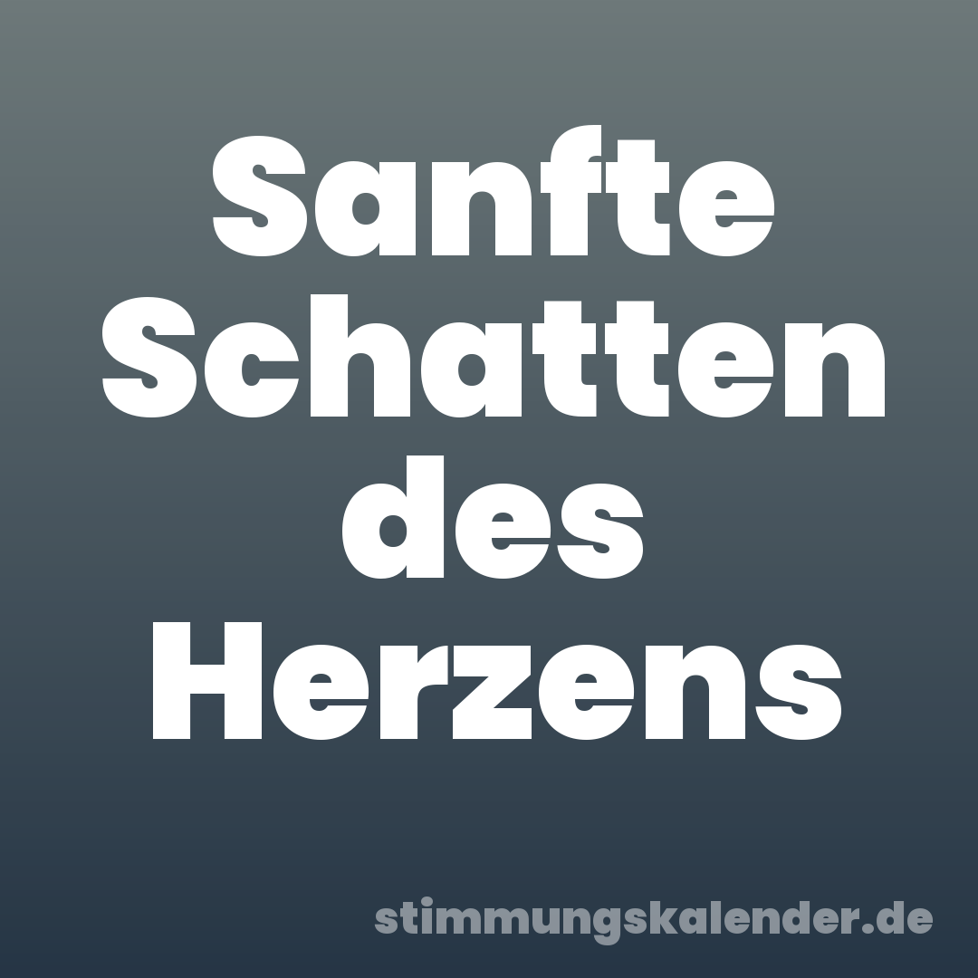 Sanfte Schatten des Herzens