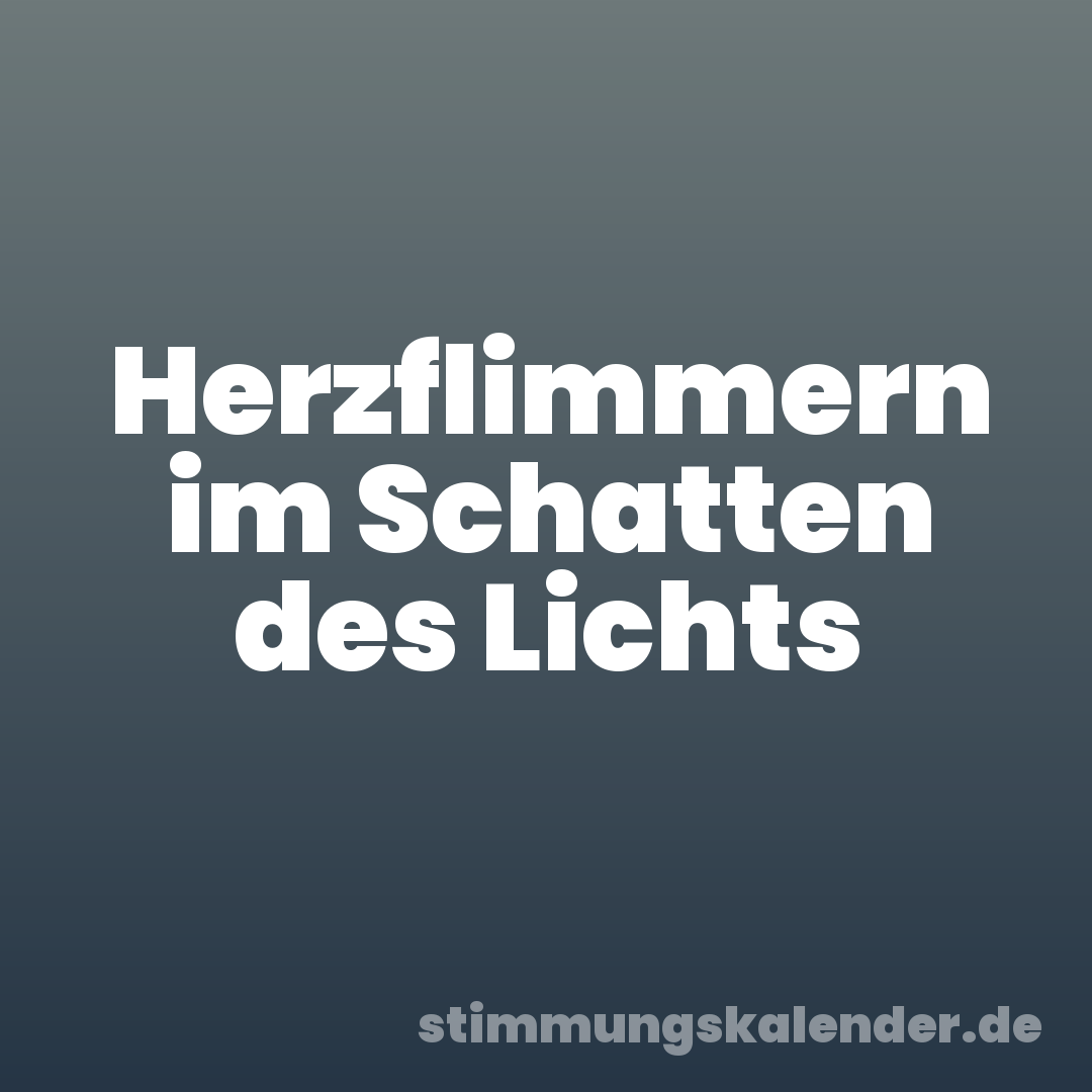 Herzflimmern im Schatten des Lichts