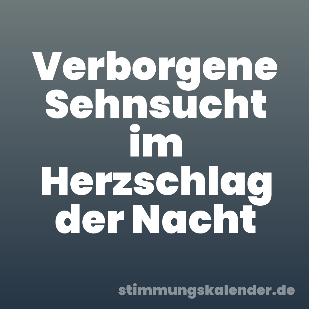 Verborgene Sehnsucht im Herzschlag der Nacht