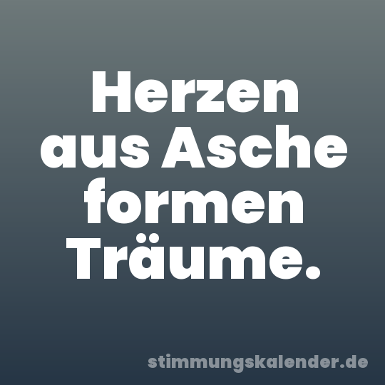 Herzen aus Asche formen Träume.