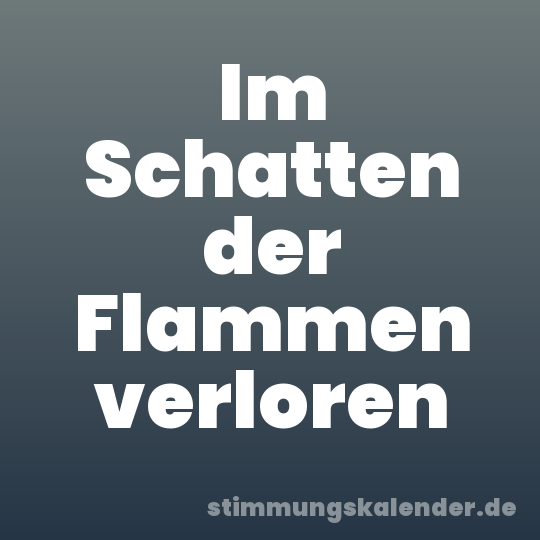 Im Schatten der Flammen verloren