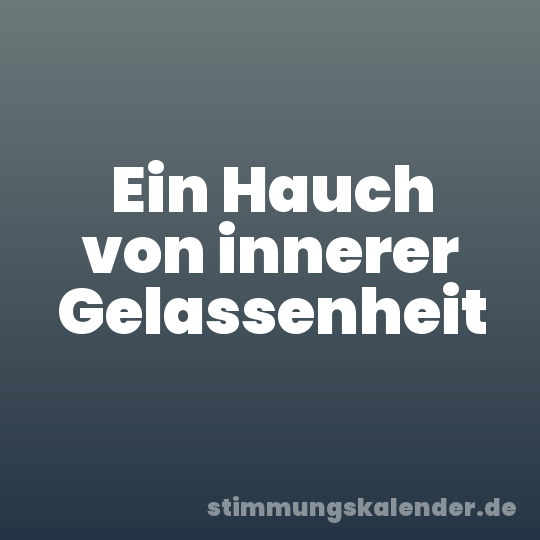 Ein Hauch von innerer Gelassenheit