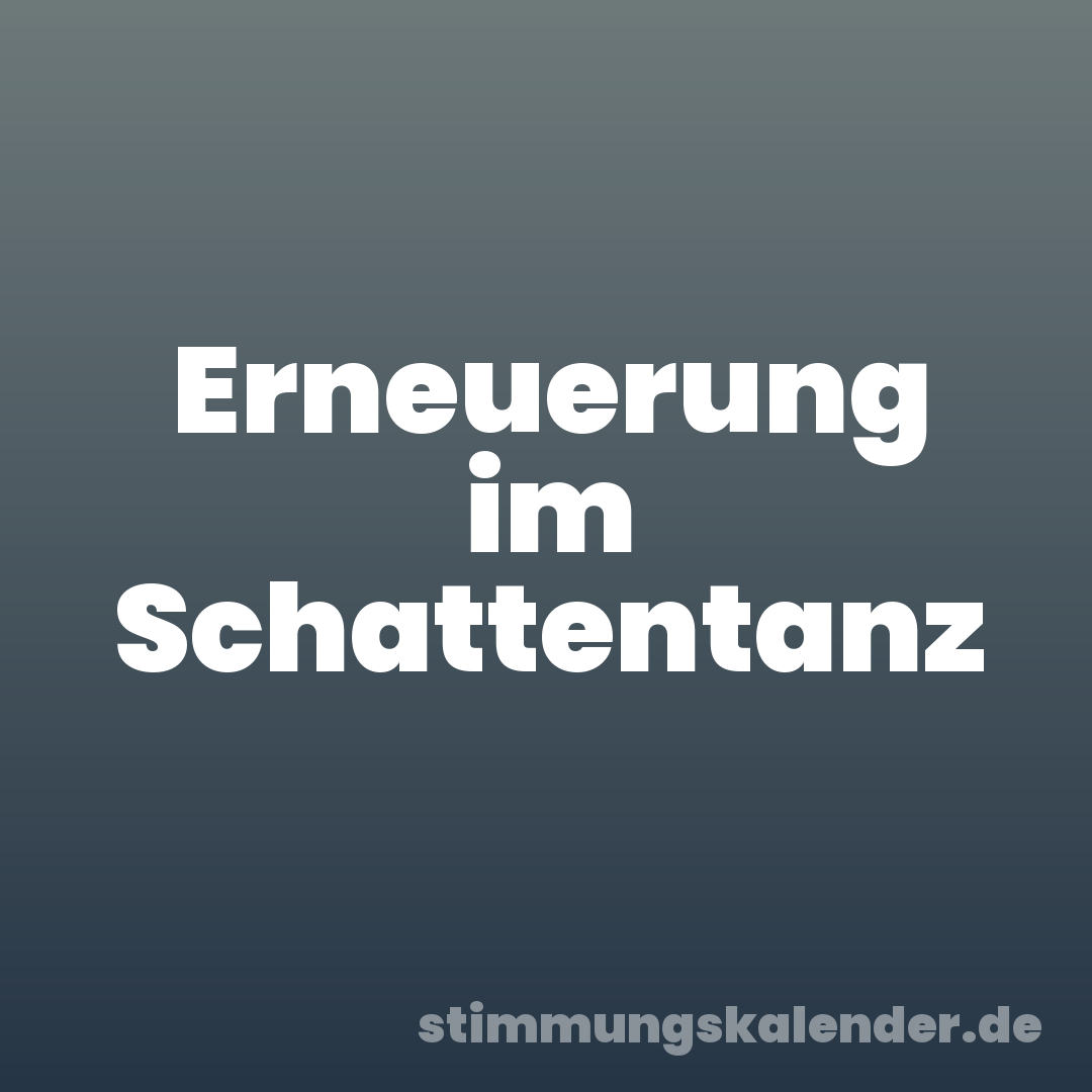 Erneuerung im Schattentanz