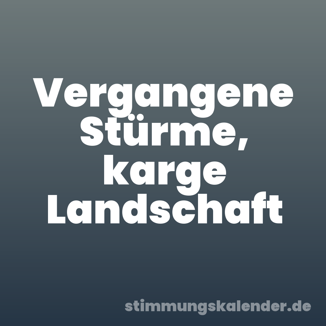 Vergangene Stürme, karge Landschaft