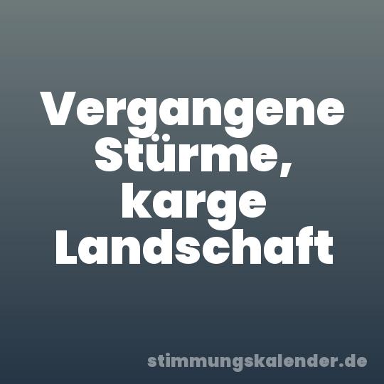 Vergangene Stürme, karge Landschaft