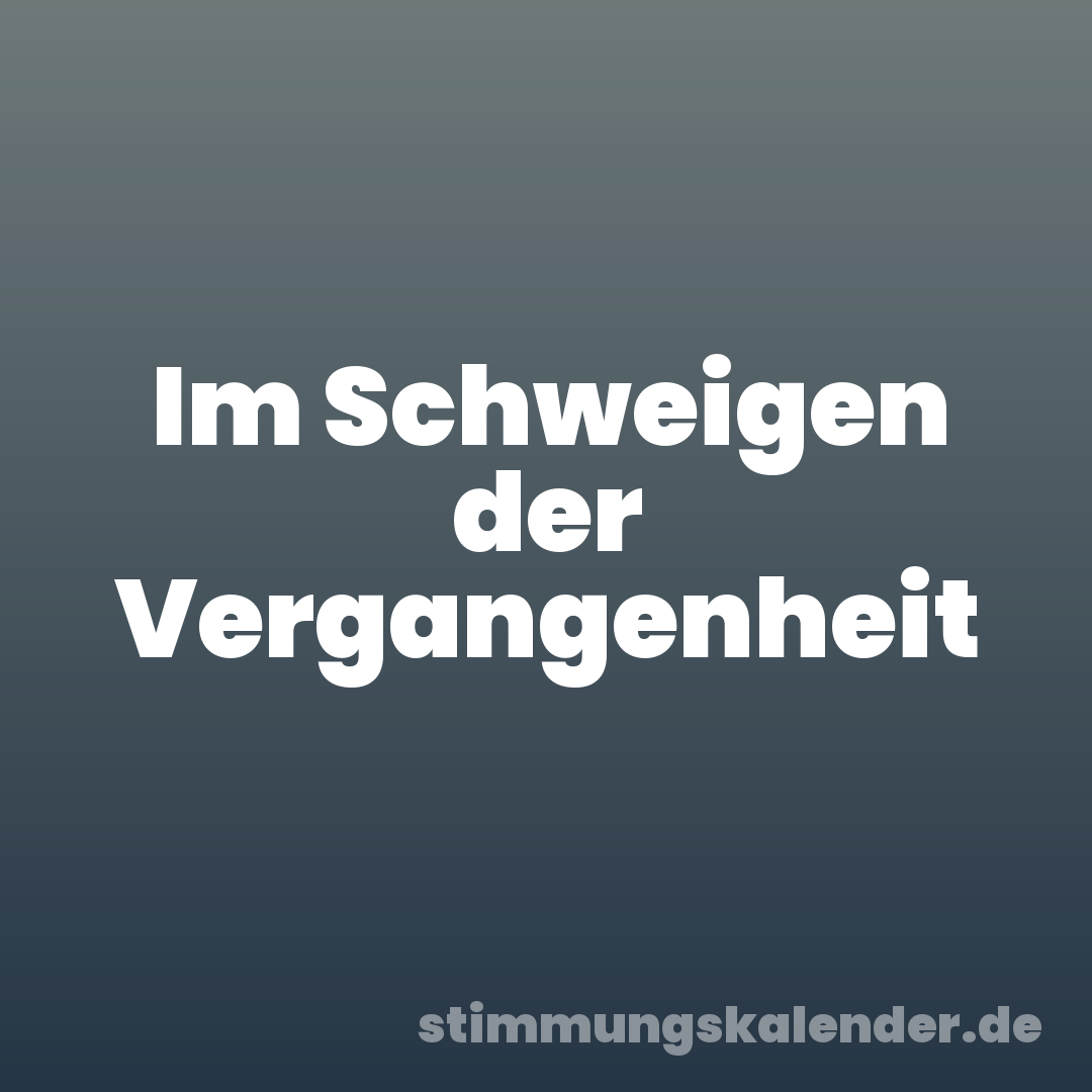 Im Schweigen der Vergangenheit