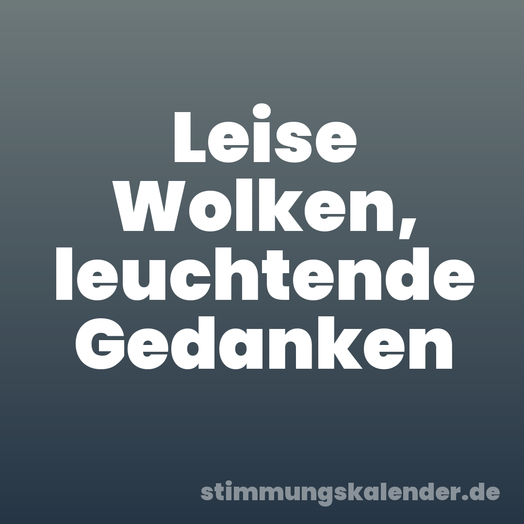 Leise Wolken, leuchtende Gedanken