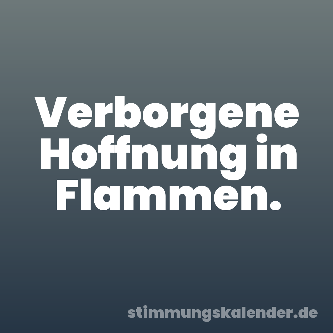 Verborgene Hoffnung in Flammen.