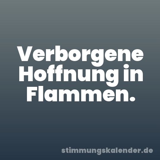 Verborgene Hoffnung in Flammen.