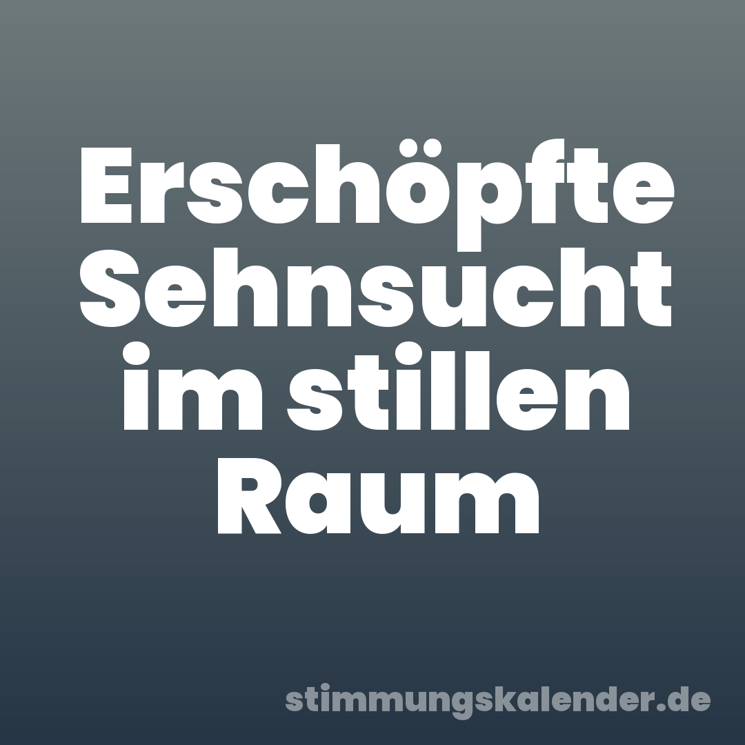 Erschöpfte Sehnsucht im stillen Raum