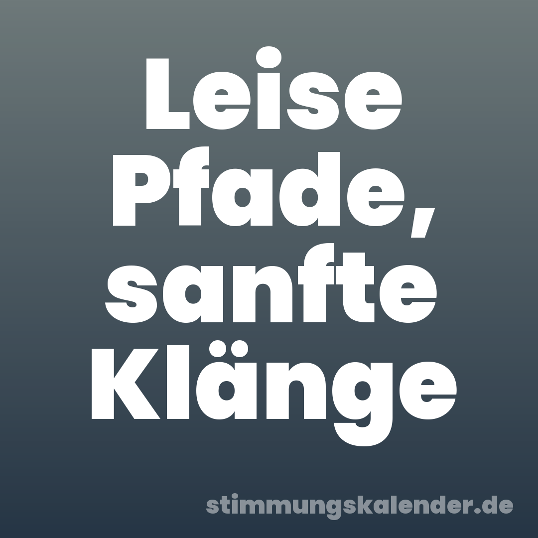 Leise Pfade, sanfte Klänge