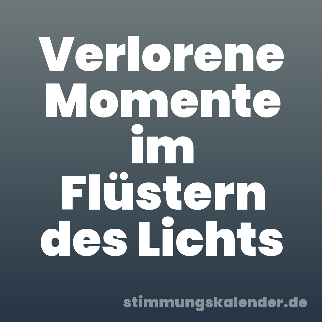 Verlorene Momente im Flüstern des Lichts
