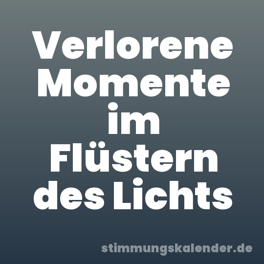Verlorene Momente im Flüstern des Lichts