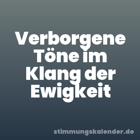 Verborgene Töne im Klang der Ewigkeit