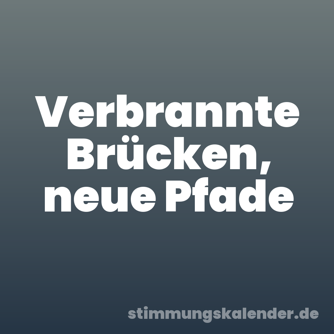 Verbrannte Brücken, neue Pfade