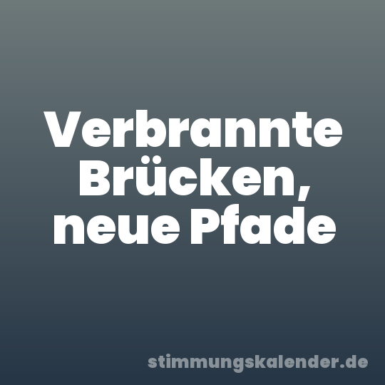Verbrannte Brücken, neue Pfade