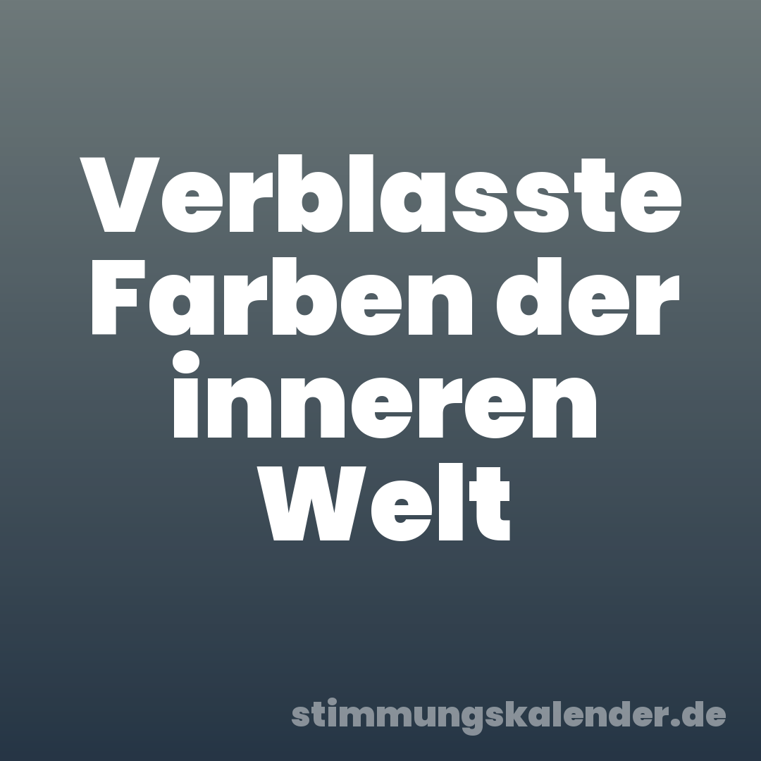 Verblasste Farben der inneren Welt
