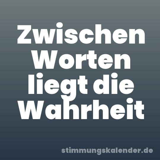 Zwischen Worten liegt die Wahrheit