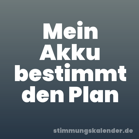 Mein Akku bestimmt den Plan