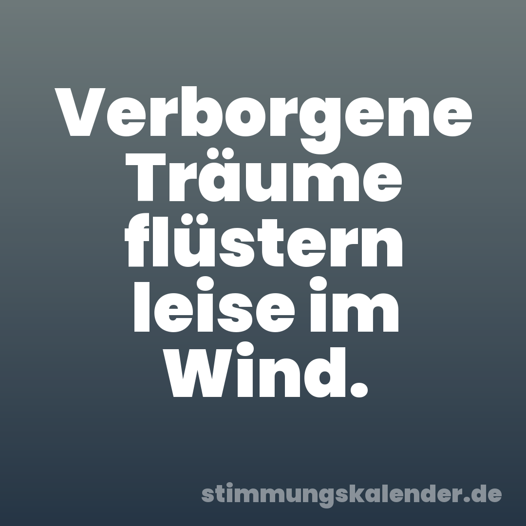 Verborgene Träume flüstern leise im Wind.