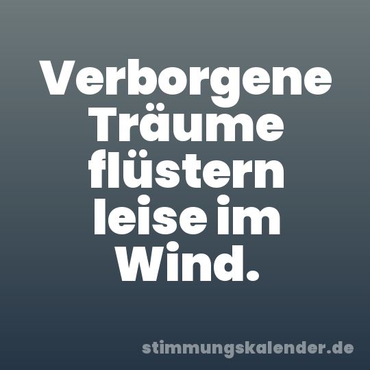 Verborgene Träume flüstern leise im Wind.