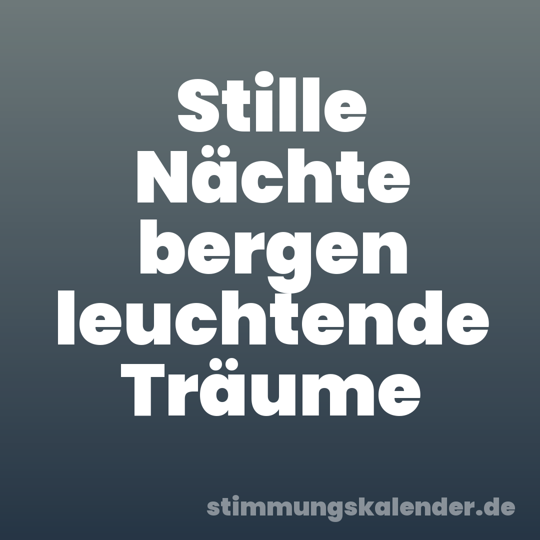 Stille Nächte bergen leuchtende Träume