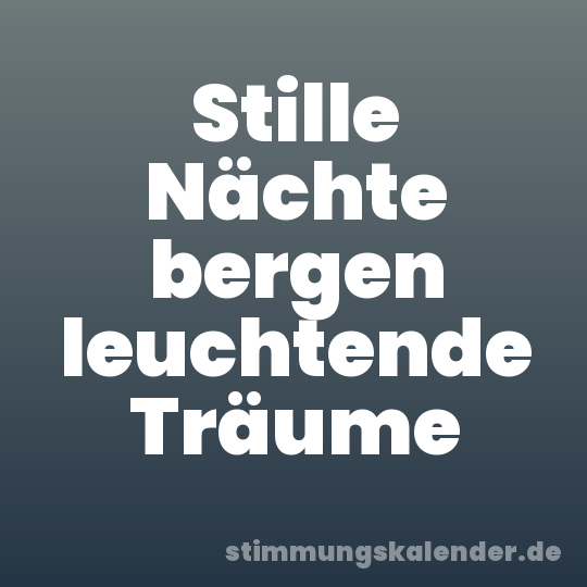 Stille Nächte bergen leuchtende Träume