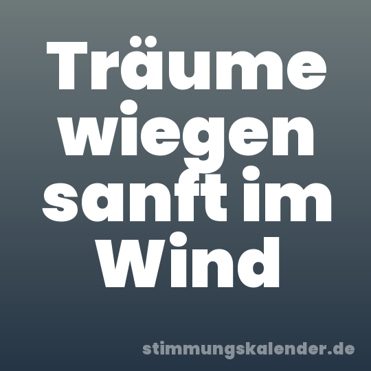 Träume wiegen sanft im Wind