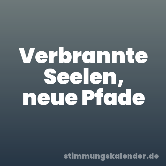 Verbrannte Seelen, neue Pfade