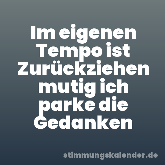 Im eigenen Tempo ist Zurückziehen mutig ich parke die Gedanken