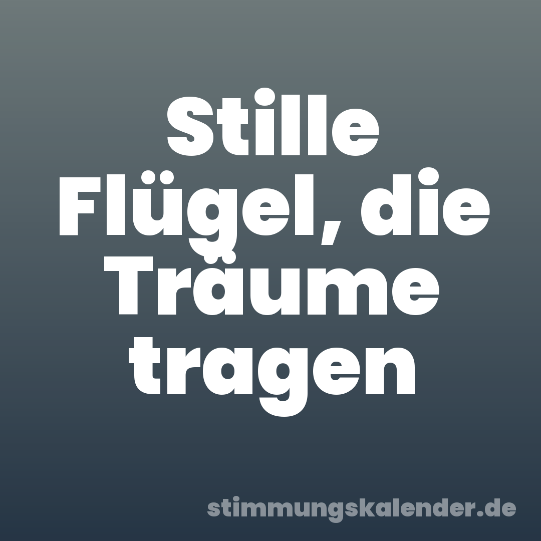 Stille Flügel, die Träume tragen