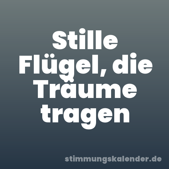 Stille Flügel, die Träume tragen