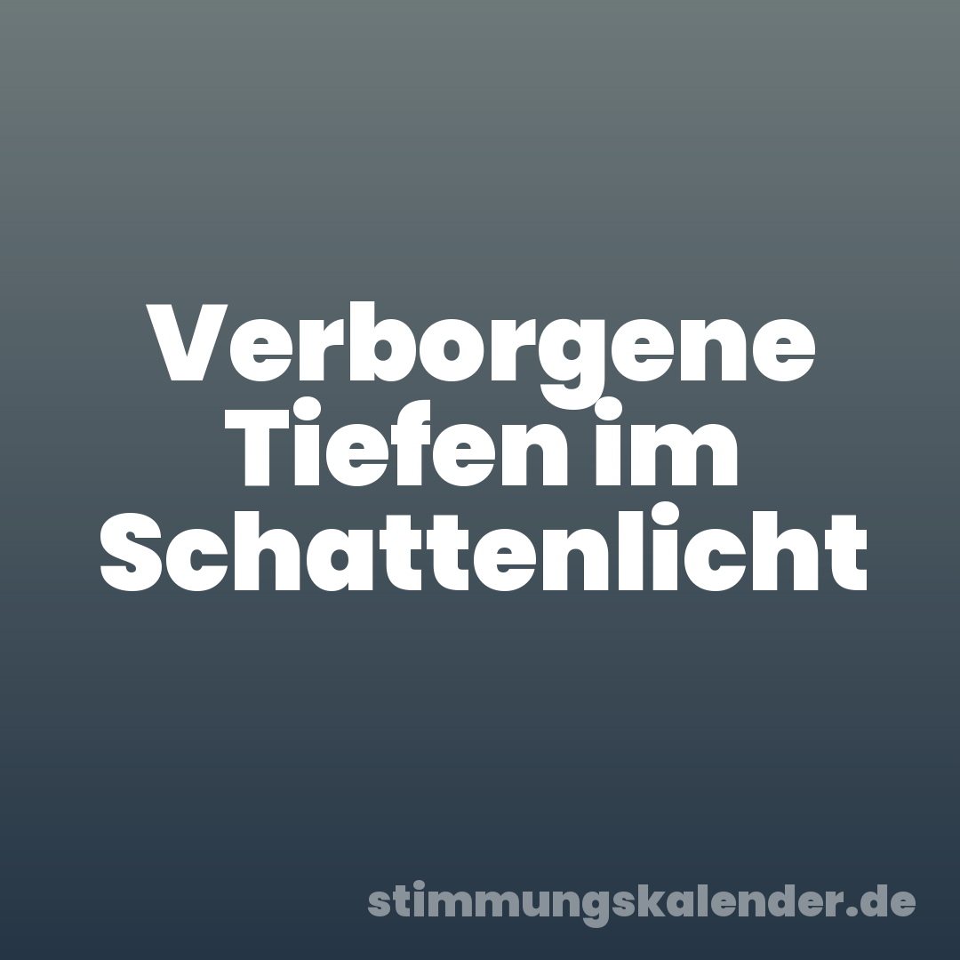Verborgene Tiefen im Schattenlicht