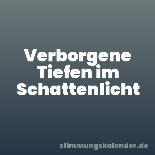 Verborgene Tiefen im Schattenlicht