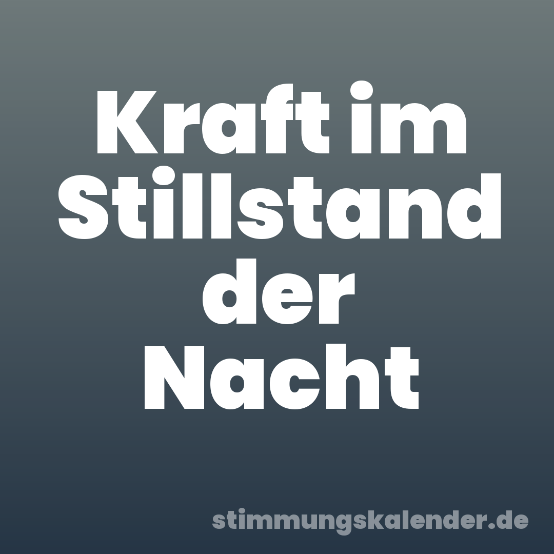Kraft im Stillstand der Nacht