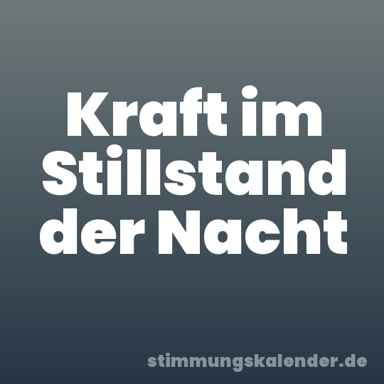 Kraft im Stillstand der Nacht