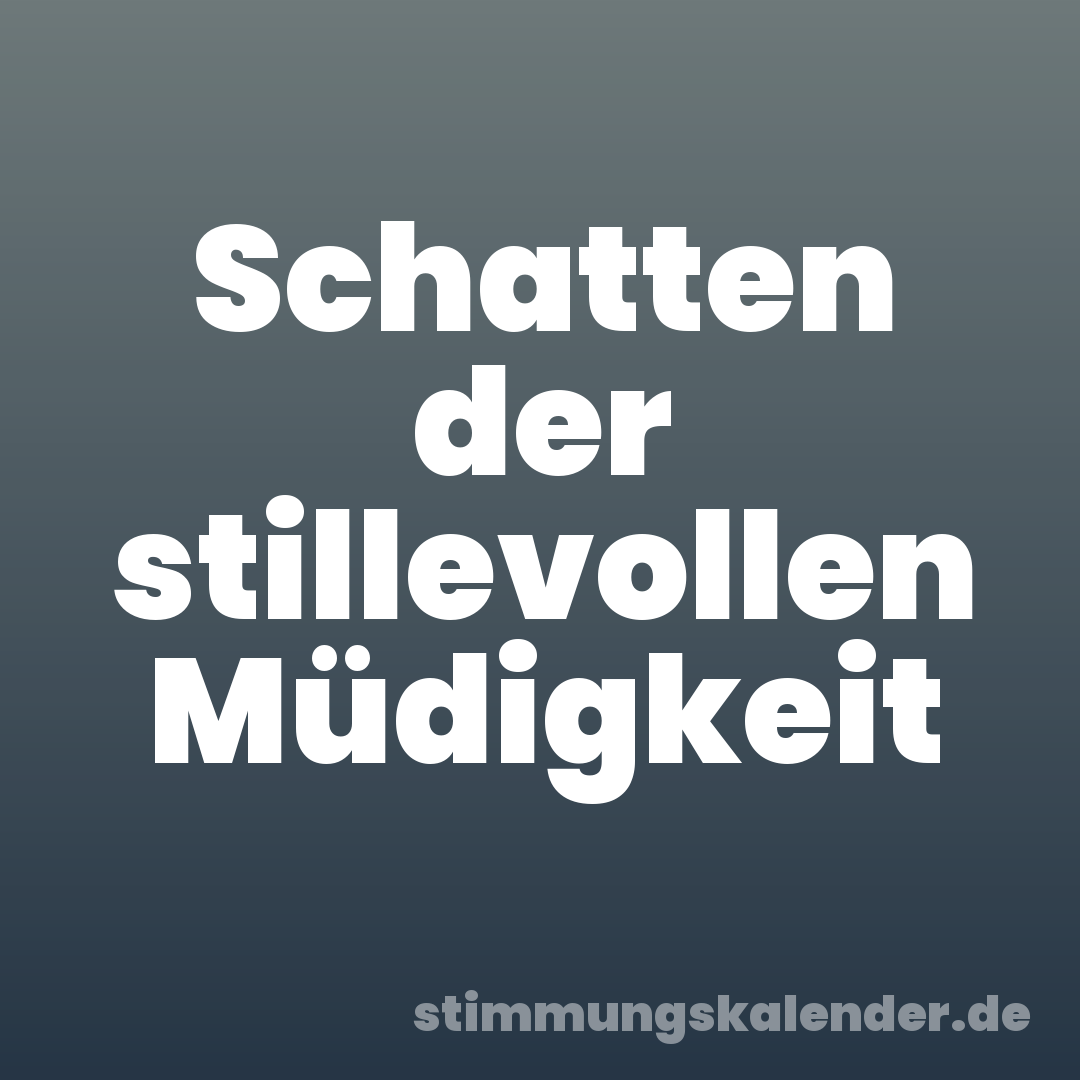 Schatten der stillevollen Müdigkeit
