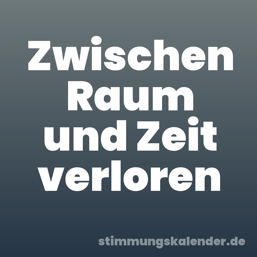 Zwischen Raum und Zeit verloren
