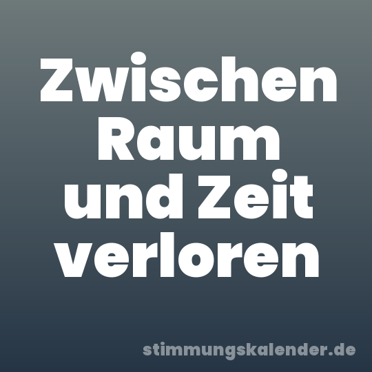 Zwischen Raum und Zeit verloren