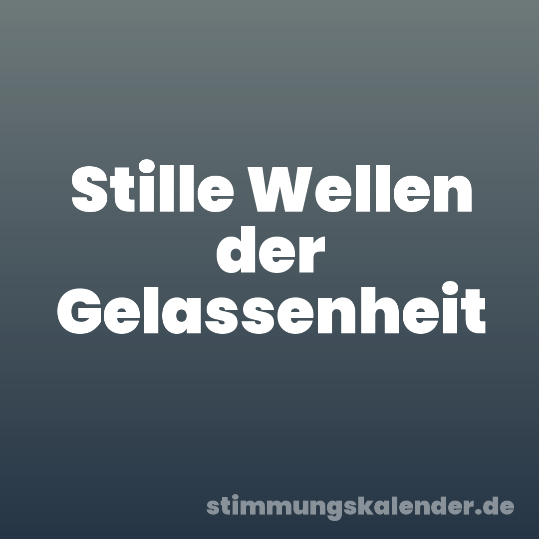 Stille Wellen der Gelassenheit