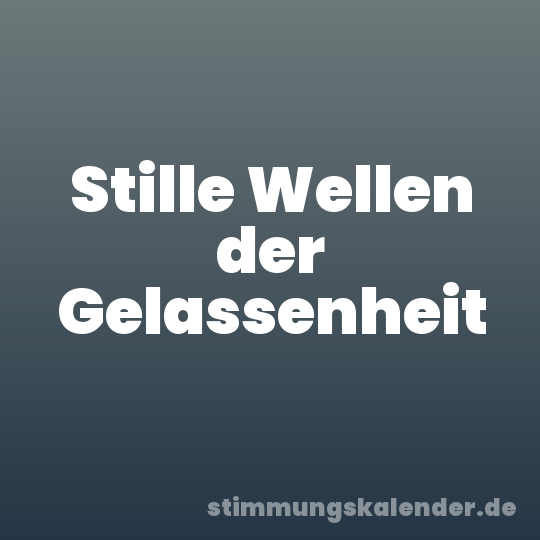 Stille Wellen der Gelassenheit