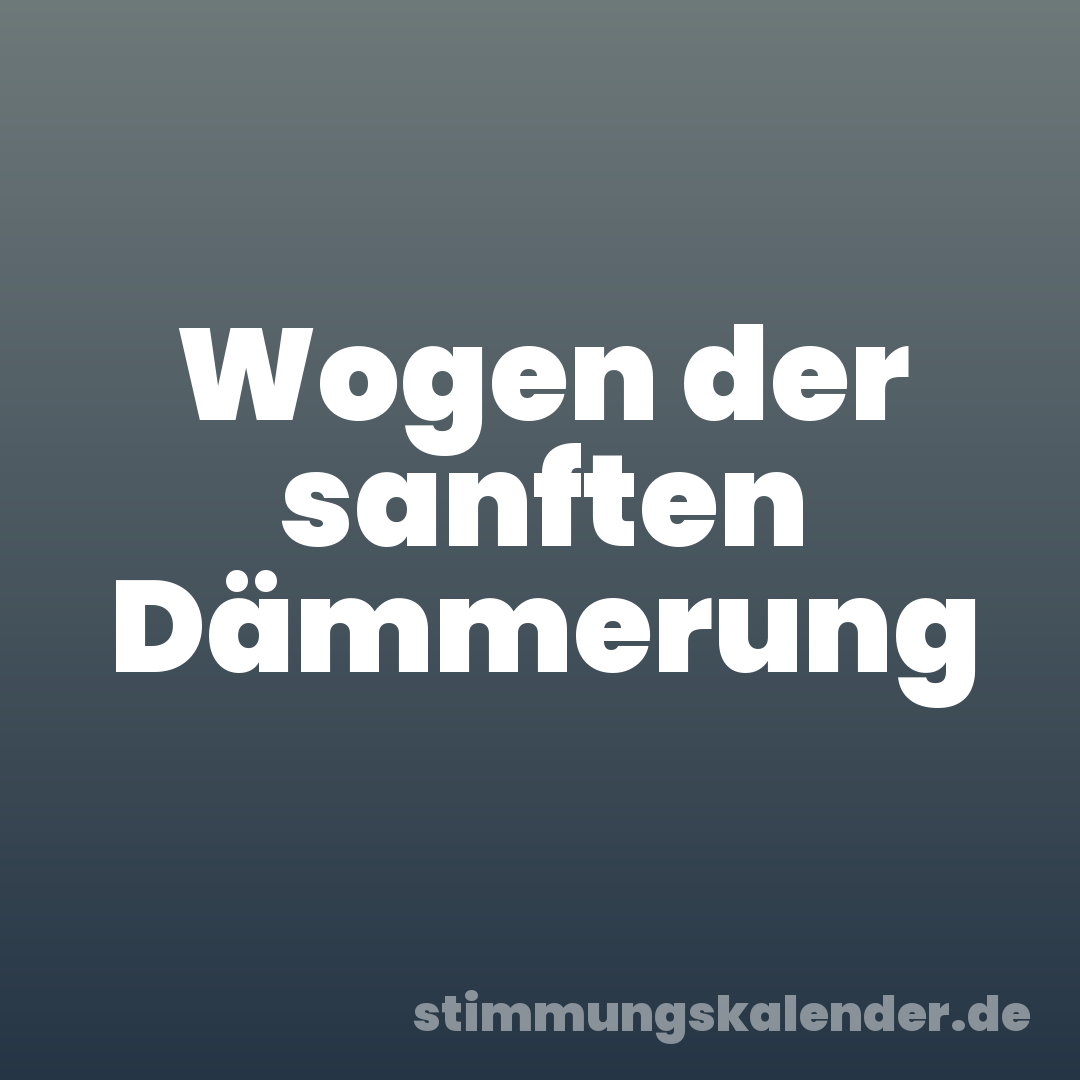 Wogen der sanften Dämmerung