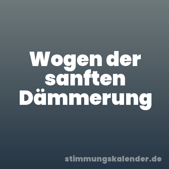 Wogen der sanften Dämmerung