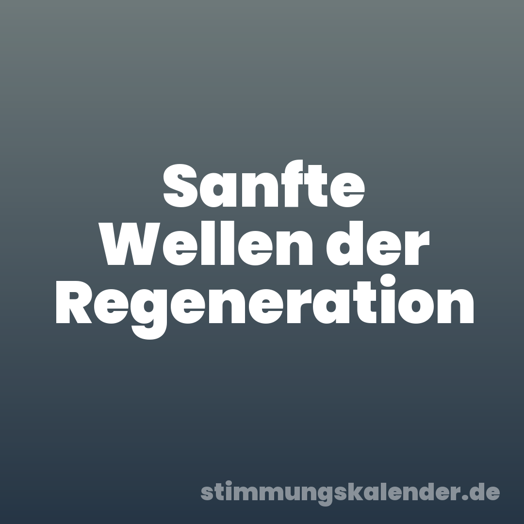 Sanfte Wellen der Regeneration