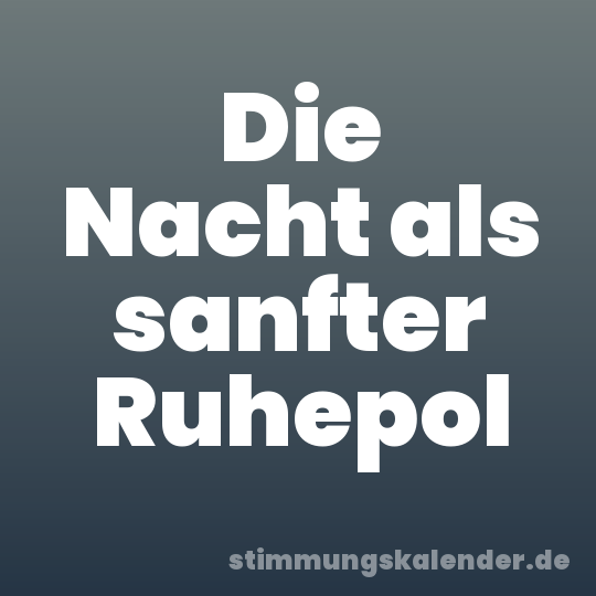 Die Nacht als sanfter Ruhepol
