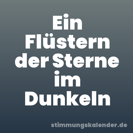 Ein Flüstern der Sterne im Dunkeln