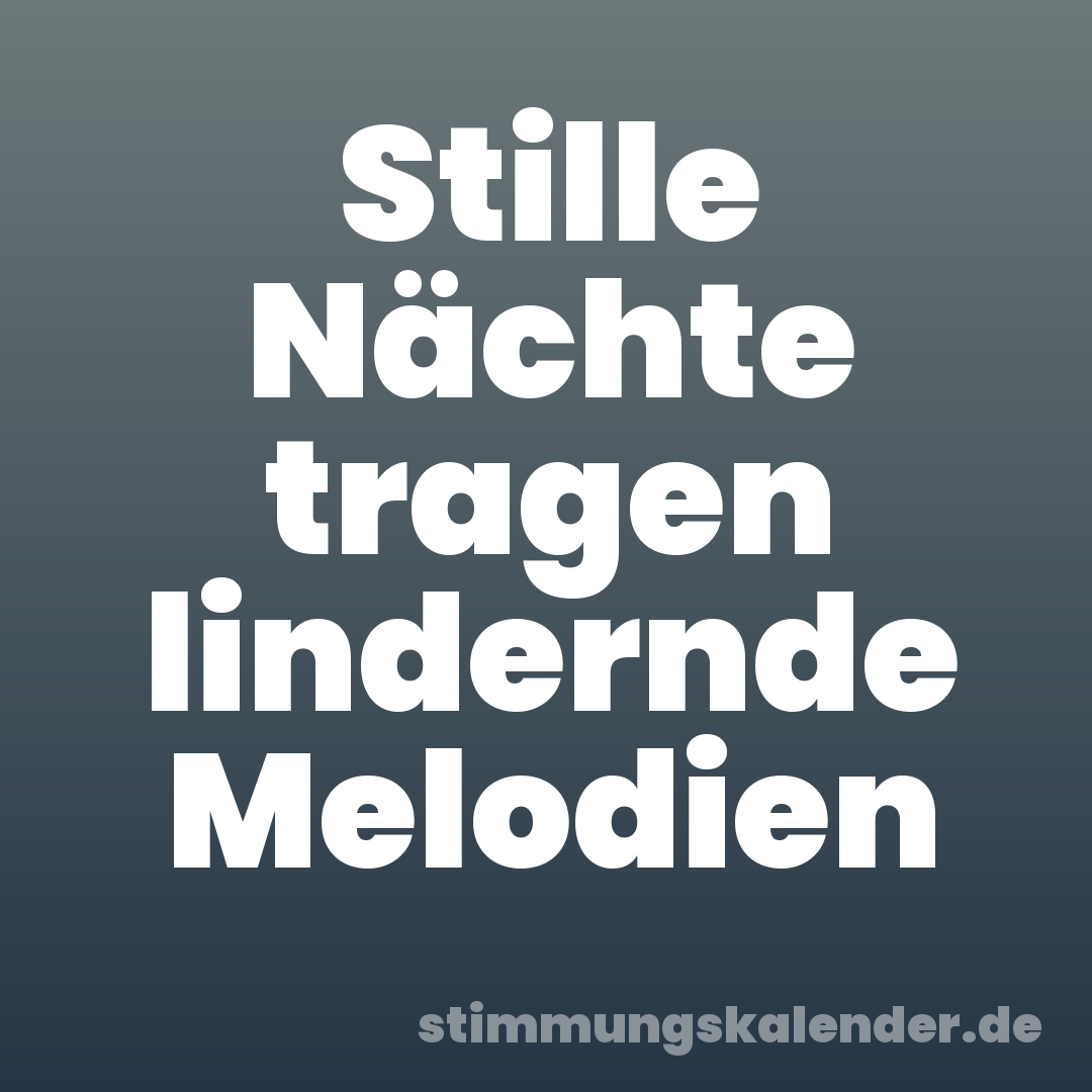 Stille Nächte tragen lindernde Melodien