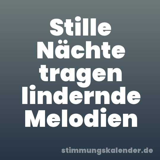 Stille Nächte tragen lindernde Melodien