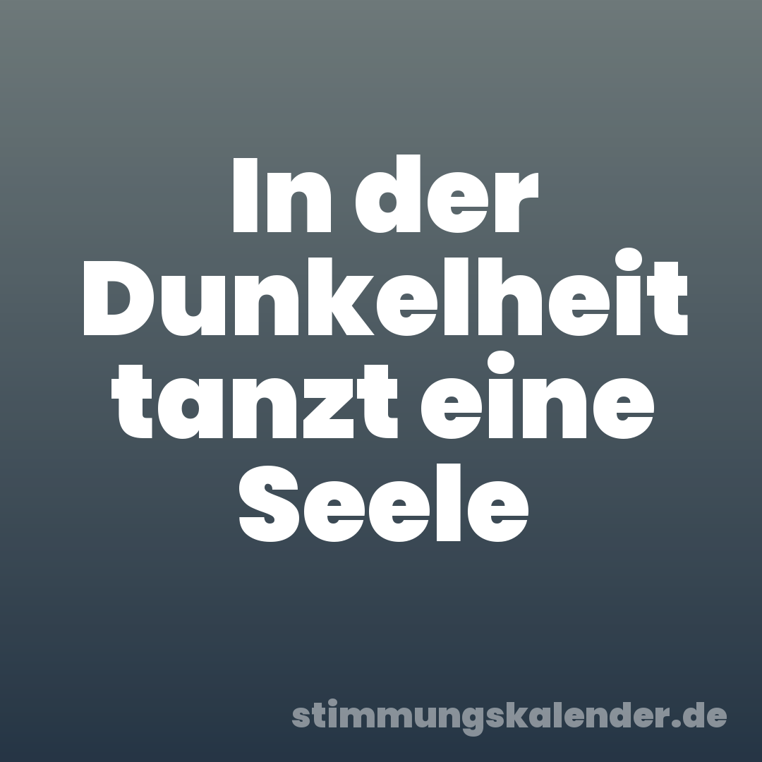 In der Dunkelheit tanzt eine Seele
